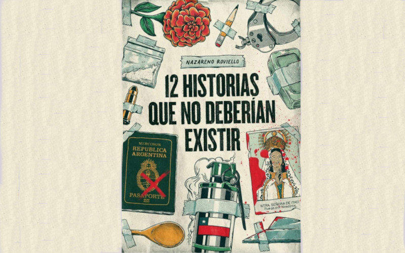 12 Historias que no deberían existir: el libro de Nazareno Roviello sobre hechos criminales y políticos de Argentina, Uruguay y Chile